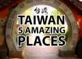 5 amazing places to visit in taiwan